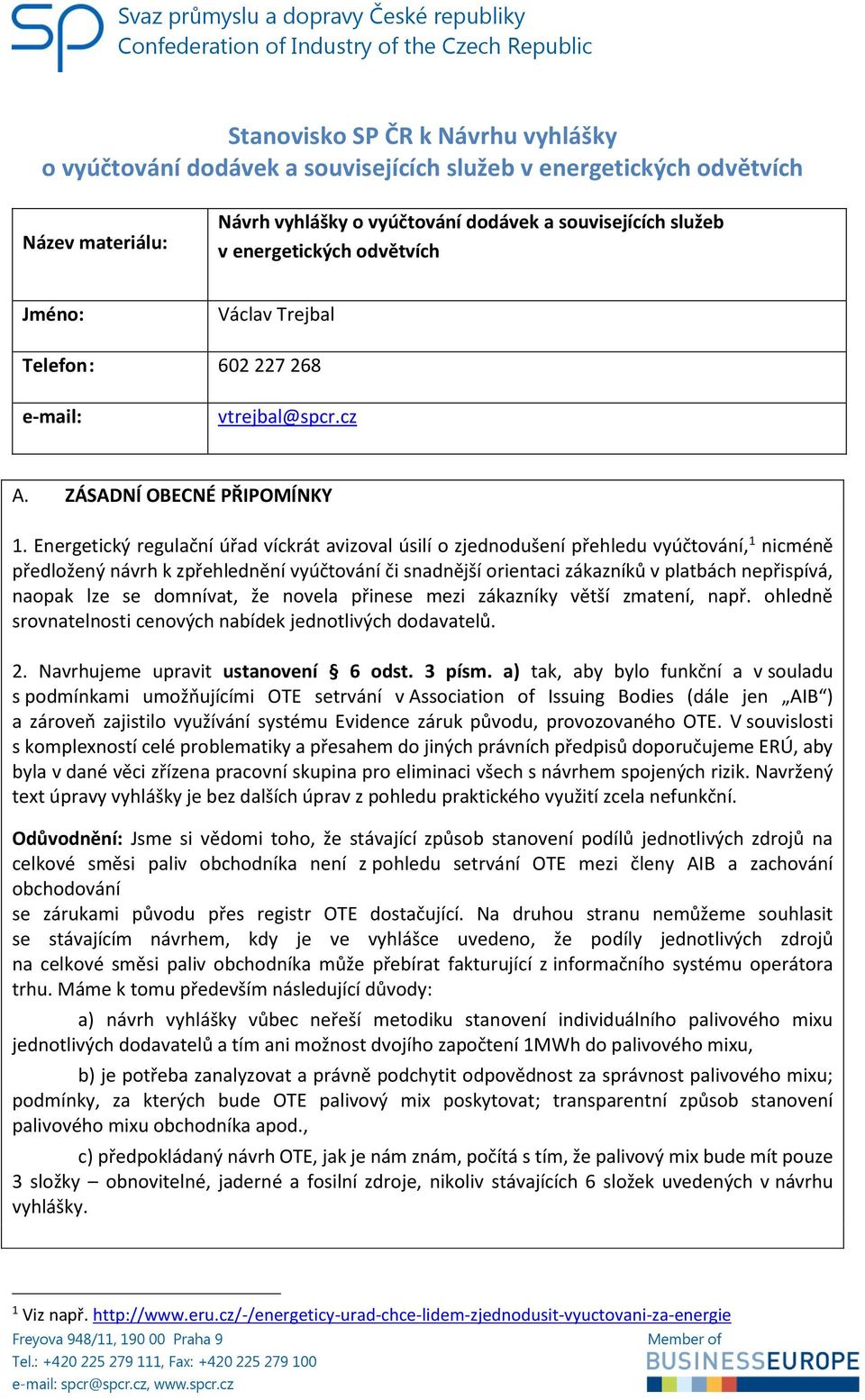 Energetický regulační úřad víckrát avizoval úsilí o zjednodušení přehledu vyúčtování, 1 nicméně předložený návrh k zpřehlednění vyúčtování či snadnější orientaci zákazníků v platbách nepřispívá,