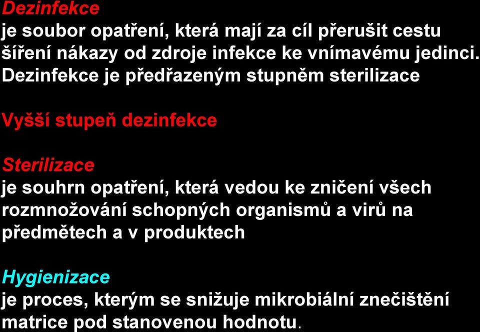 Dezinfekce je předřazeným stupněm sterilizace Vyšší stupeň dezinfekce Sterilizace je souhrn opatření,