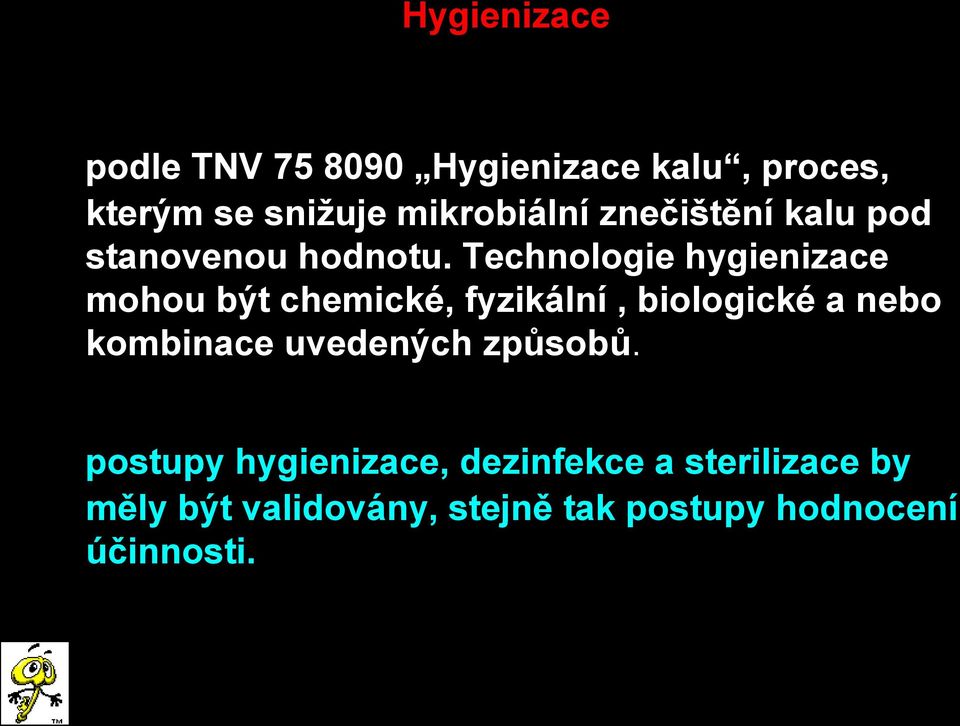 Technologie hygienizace mohou být chemické, fyzikální, biologické a nebo kombinace