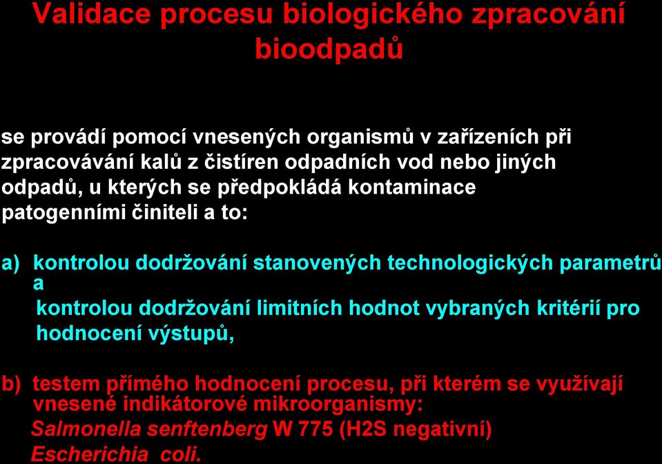 technologických parametrů a kontrolou dodržování limitních hodnot vybraných kritérií pro hodnocení výstupů, b) testem přímého