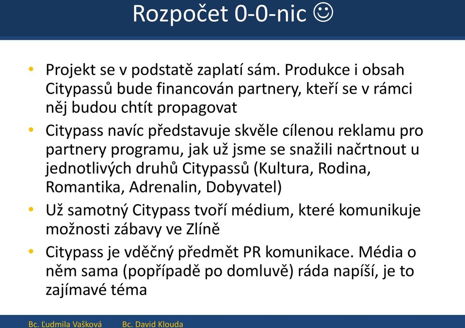 cílenou reklamu pro partnery programu, jak už jsme se snažili načrtnout u jednotlivých druhů Citypassů (Kultura, Rodina, Romantika,