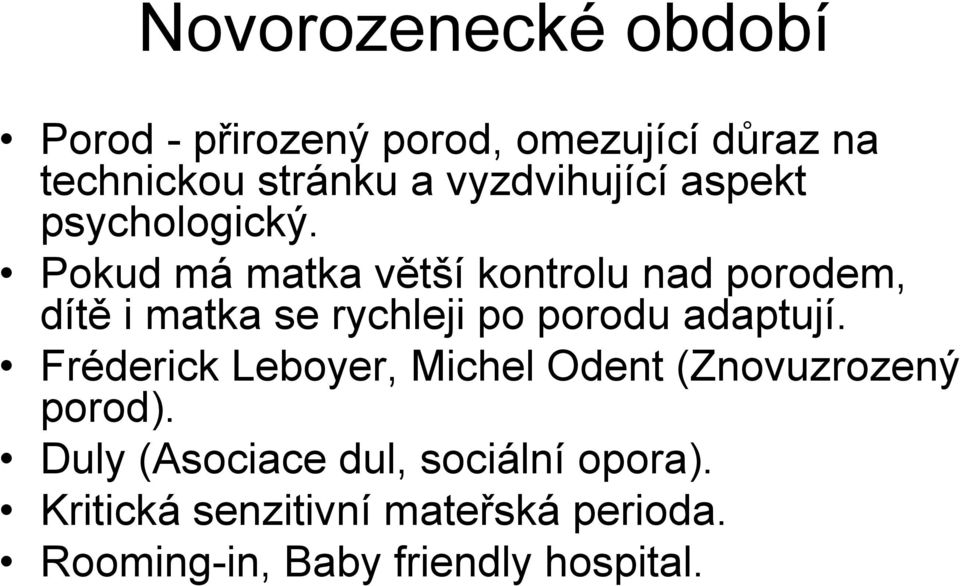 Pokud má matka větší kontrolu nad porodem, dítě i matka se rychleji po porodu adaptují.