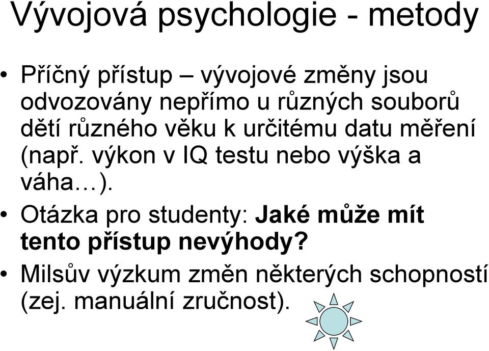 výkon v IQ testu nebo výška a váha ).