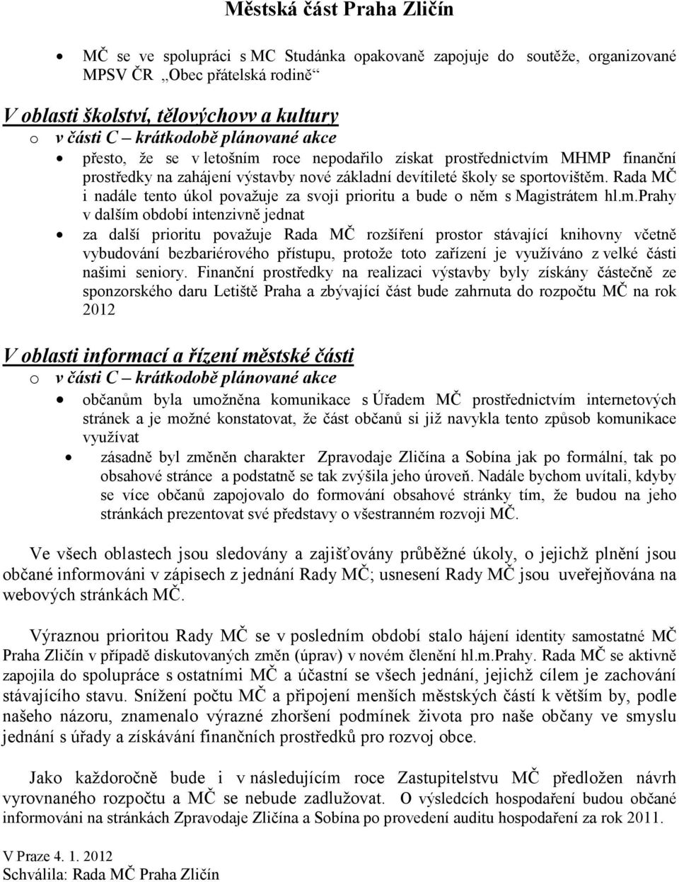 Rada MČ i nadále tento úkol považuje za svoji prioritu a bude o něm 