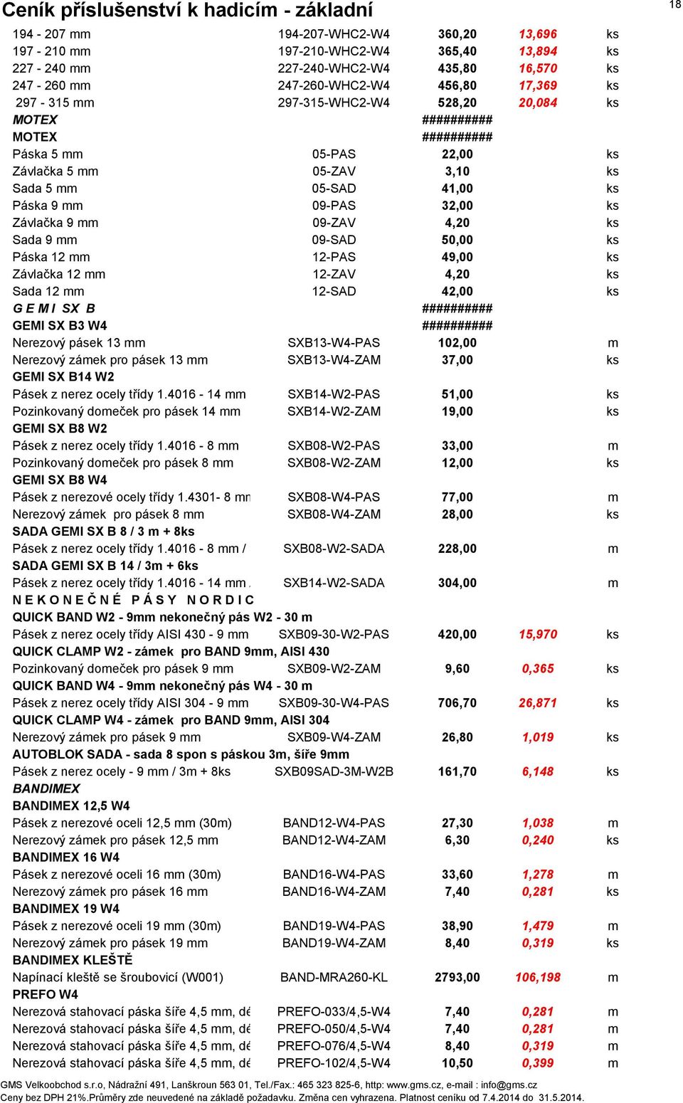 4,20 ks Sada 9 mm 09-SAD 50,00 ks Páska 12 mm 12-PAS 49,00 ks Závlačka 12 mm 12-ZAV 4,20 ks Sada 12 mm 12-SAD 42,00 ks G E M I SX B ########## GEMI SX B3 W4 ########## Nerezový pásek 13 mm