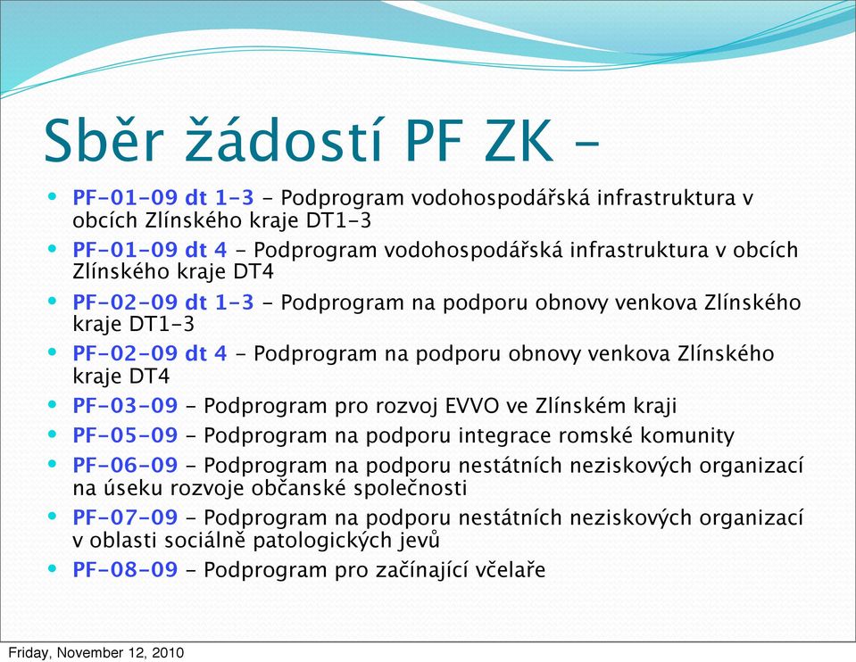 - Podprogram pro rozvoj EVVO ve Zlínském kraji PF-05-09 - Podprogram na podporu integrace romské komunity PF-06-09 - Podprogram na podporu nestátních neziskových organizací na