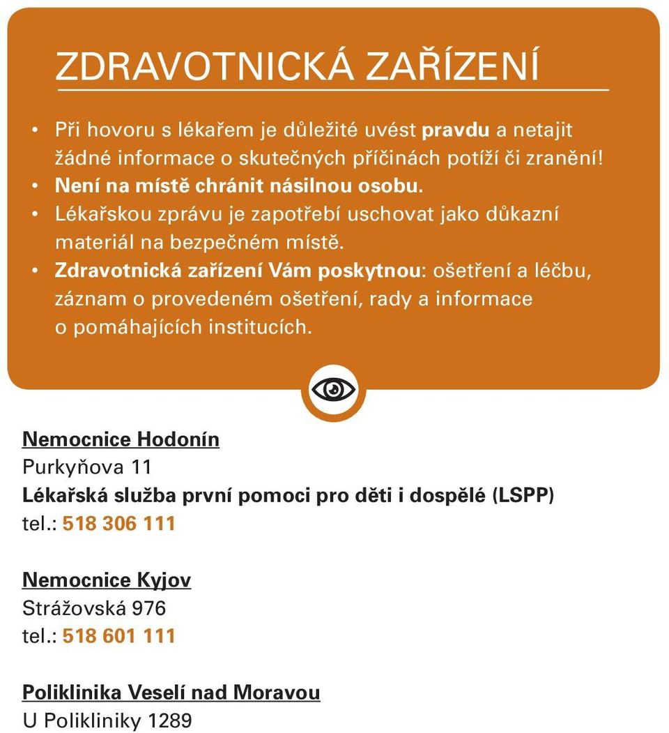 Zdravotnická zařízení Vám poskytnou: ošetření a léčbu, záznam o provedeném ošetření, rady a informace o pomáhajících institucích.
