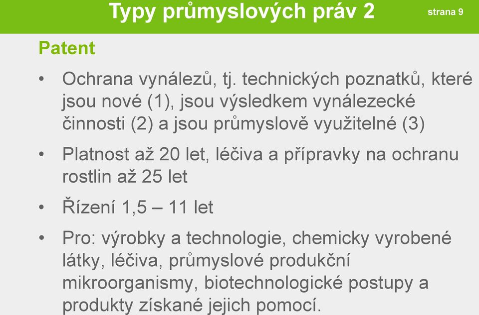 využitelné (3) Platnost až 20 let, léčiva a přípravky na ochranu rostlin až 25 let Řízení 1,5 11 let Pro: