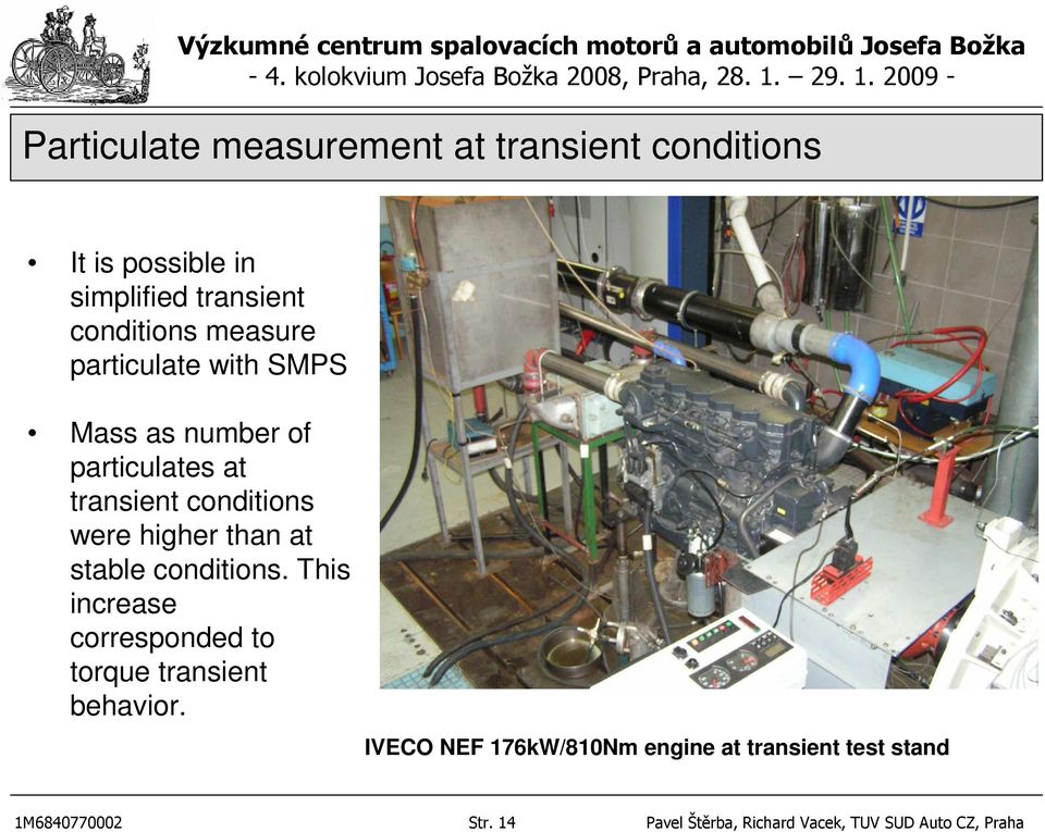 than at stable conditions. This increase corresponded to torque transient behavior.