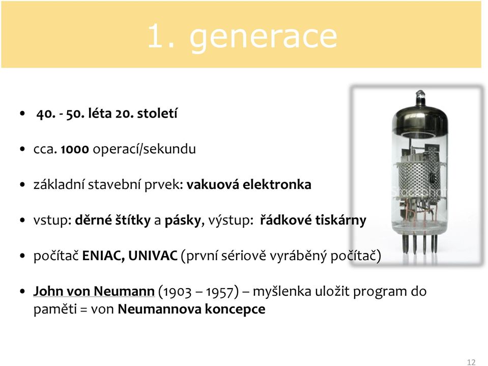 štítky a pásky, výstup: řádkové tiskárny počítač ENIAC, UNIVAC (první sériově