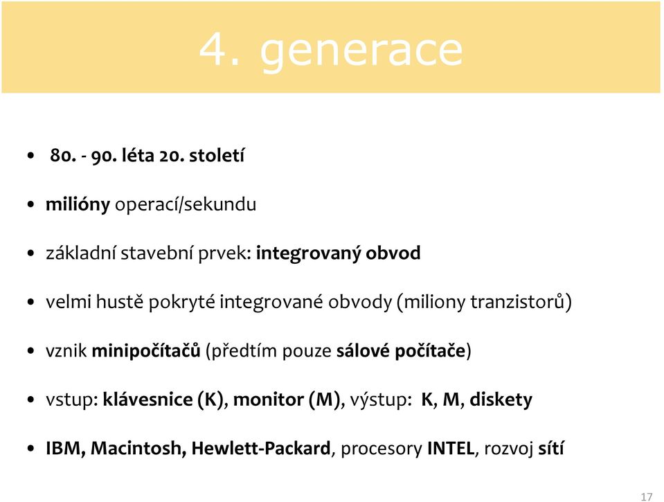 hustě pokryté integrované obvody (miliony tranzistorů) vznik minipočítačů (předtím