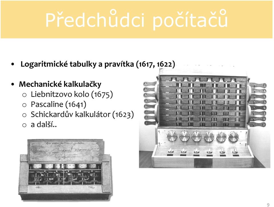 o Liebnitzovo kolo (1675) o Pascaline (1641)