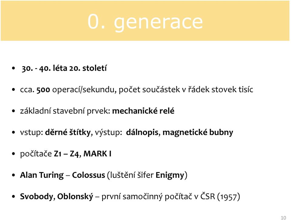 prvek: mechanické relé vstup: děrné štítky, výstup: dálnopis, magnetické bubny