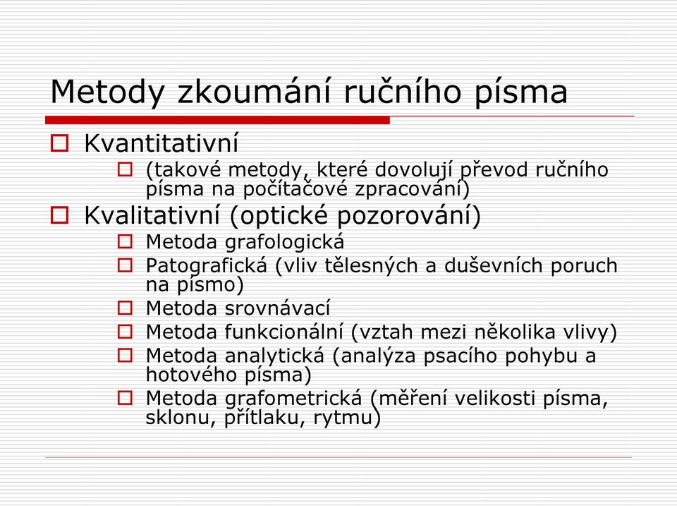 duševních poruch na písmo) Metoda srovnávací Metoda funkcionální (vztah mezi několika vlivy) Metoda