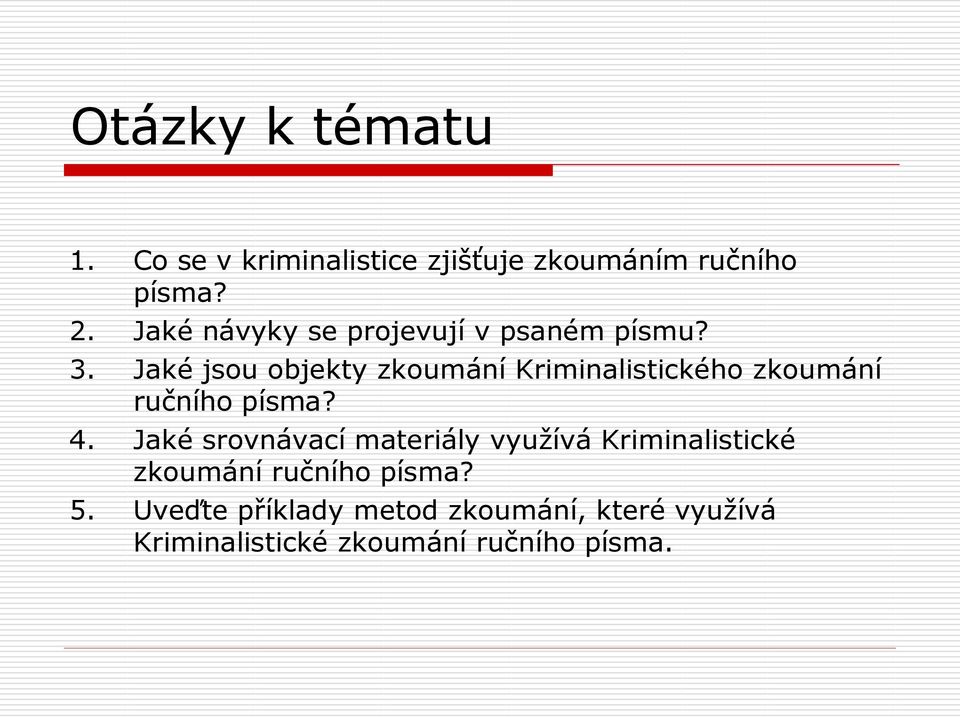 Jaké jsou objekty zkoumání Kriminalistického zkoumání ručního písma? 4.