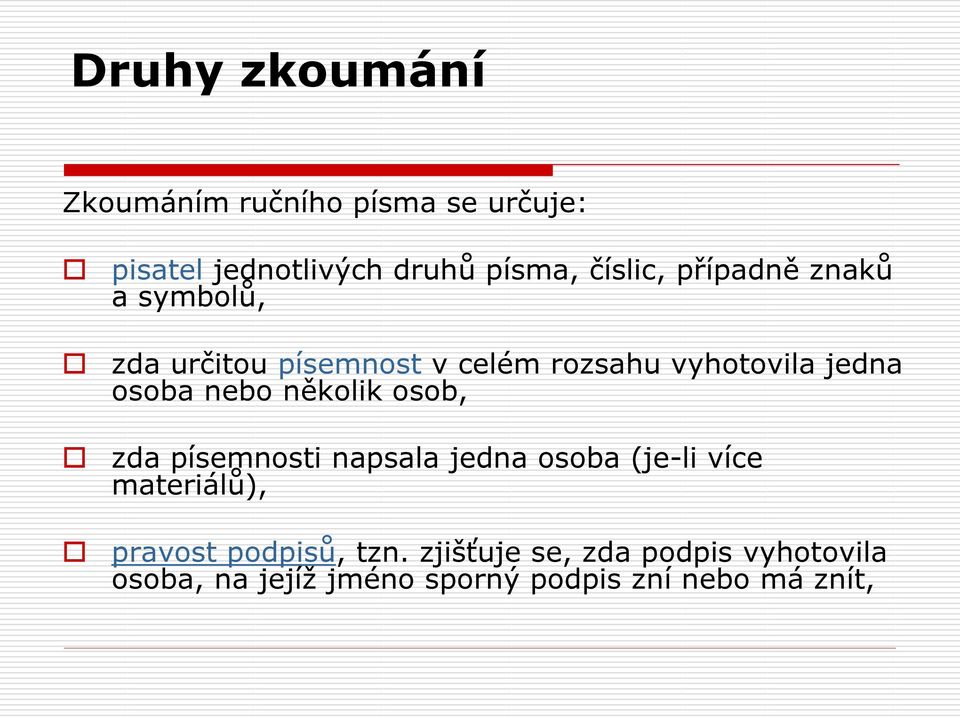 několik osob, zda písemnosti napsala jedna osoba (je-li více materiálů), pravost podpisů,