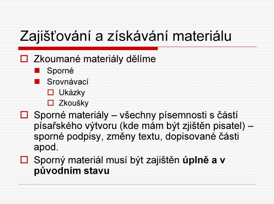 písařského výtvoru (kde mám být zjištěn pisatel) sporné podpisy, změny