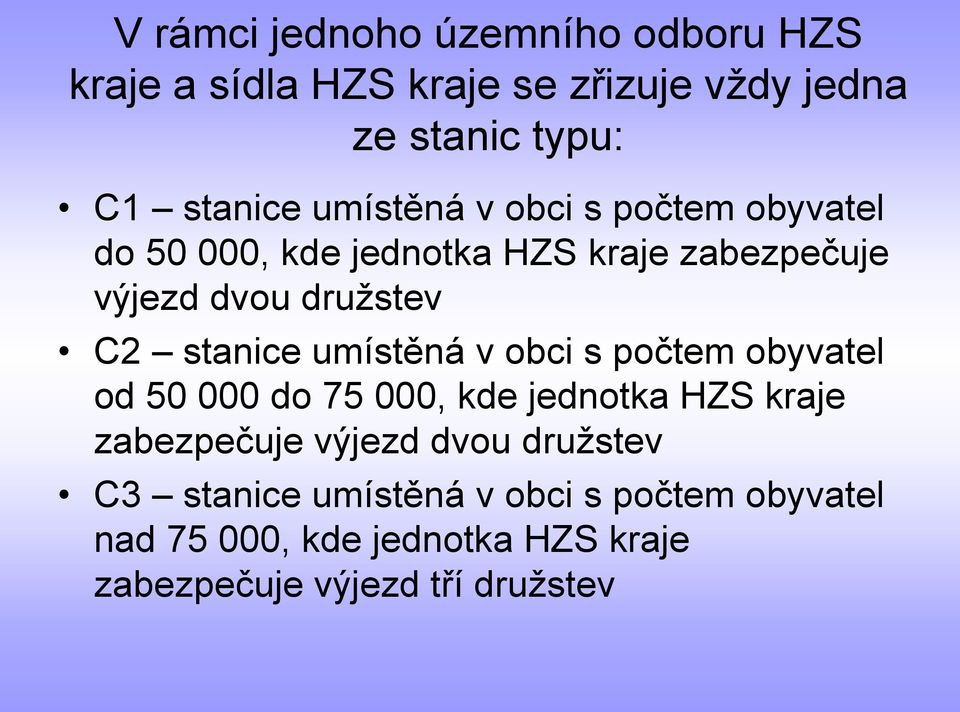 stanice umístěná v obci s počtem obyvatel od 50 000 do 75 000, kde jednotka HZS kraje zabezpečuje výjezd dvou