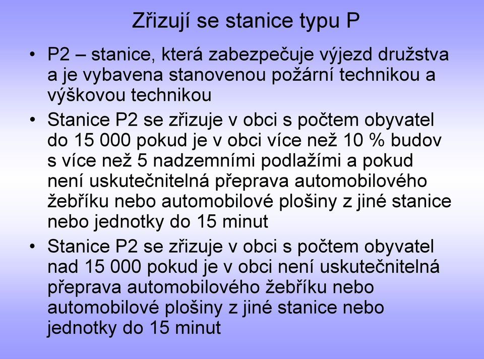 uskutečnitelná přeprava automobilového žebříku nebo automobilové plošiny z jiné stanice nebo jednotky do 15 minut Stanice P2 se zřizuje v obci s