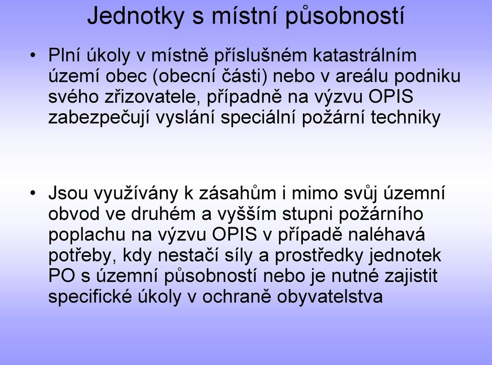 zásahům i mimo svůj územní obvod ve druhém a vyšším stupni požárního poplachu na výzvu OPIS v případě naléhavá