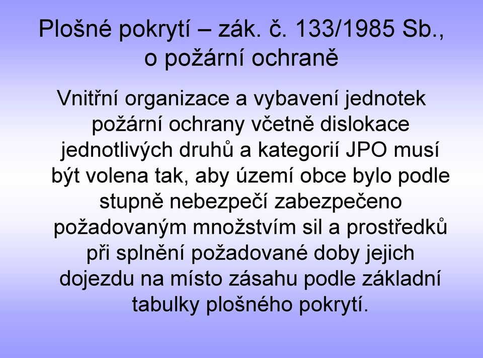 jednotlivých druhů a kategorií JPO musí být volena tak, aby území obce bylo podle stupně