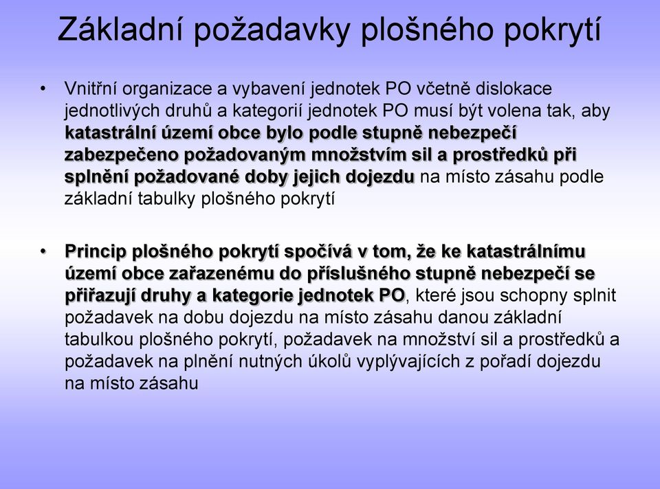 plošného pokrytí spočívá v tom, že ke katastrálnímu území obce zařazenému do příslušného stupně nebezpečí se přiřazují druhy a kategorie jednotek PO, které jsou schopny splnit požadavek na