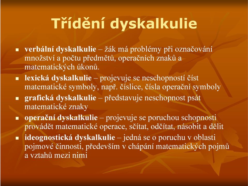 číslice, čísla operační symboly grafická dyskalkulie představuje neschopnost psát matematické znaky operační dyskalkulie projevuje se