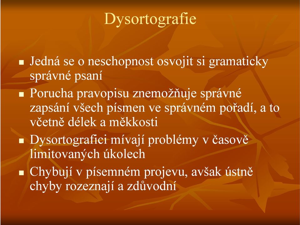 pořadí, a to včetně délek a měkkosti Dysortografici mívají problémy v časově