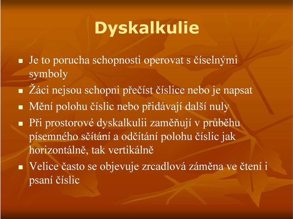 prostorové dyskalkulii zaměňují v průběhu písemného sčítání a odčítání polohu číslic