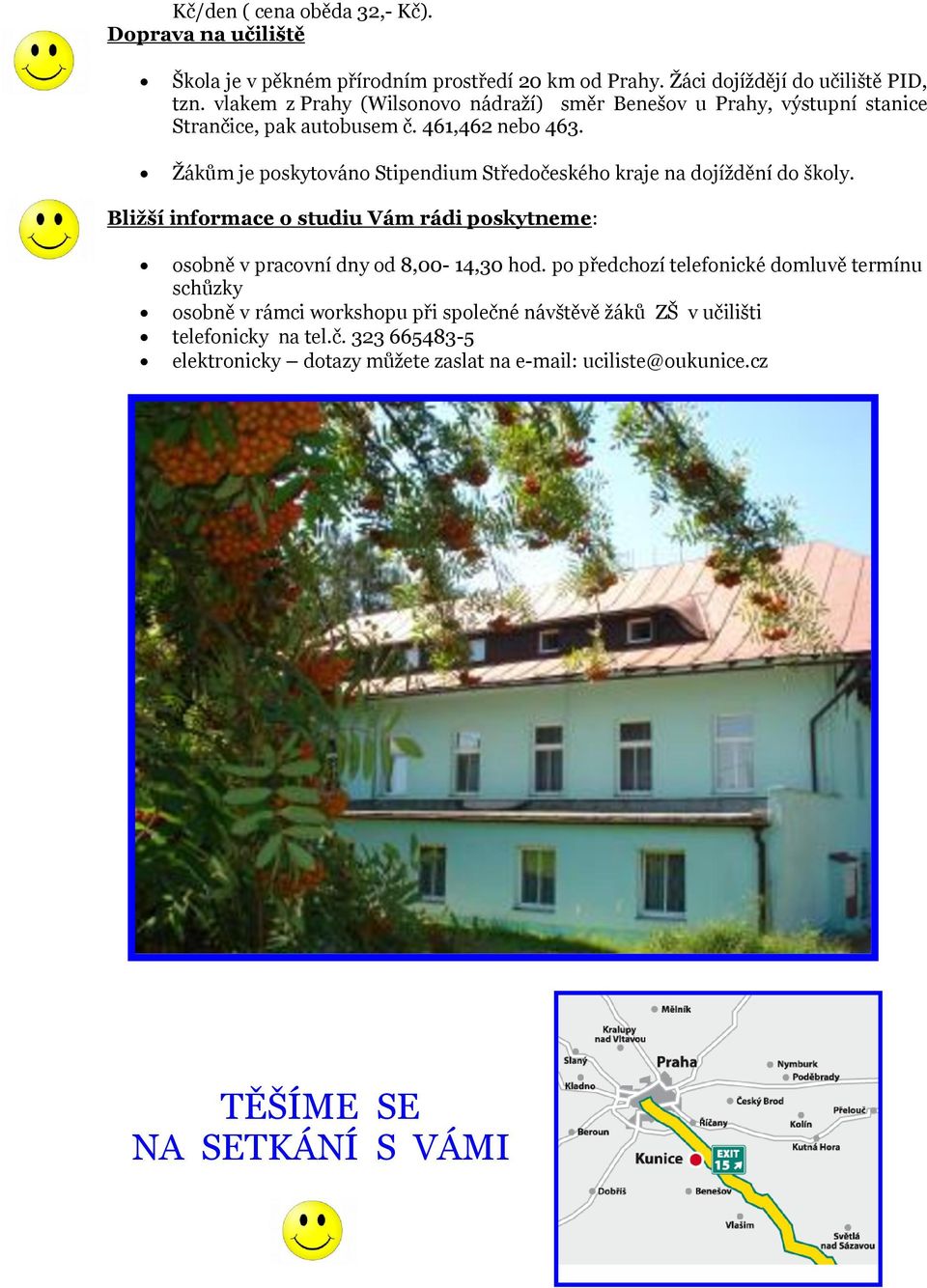 Žákům je poskytováno Stipendium Středočeského kraje na dojíždění do školy. Bližší informace o studiu Vám rádi poskytneme: osobně v pracovní dny od 8,00-14,30 hod.