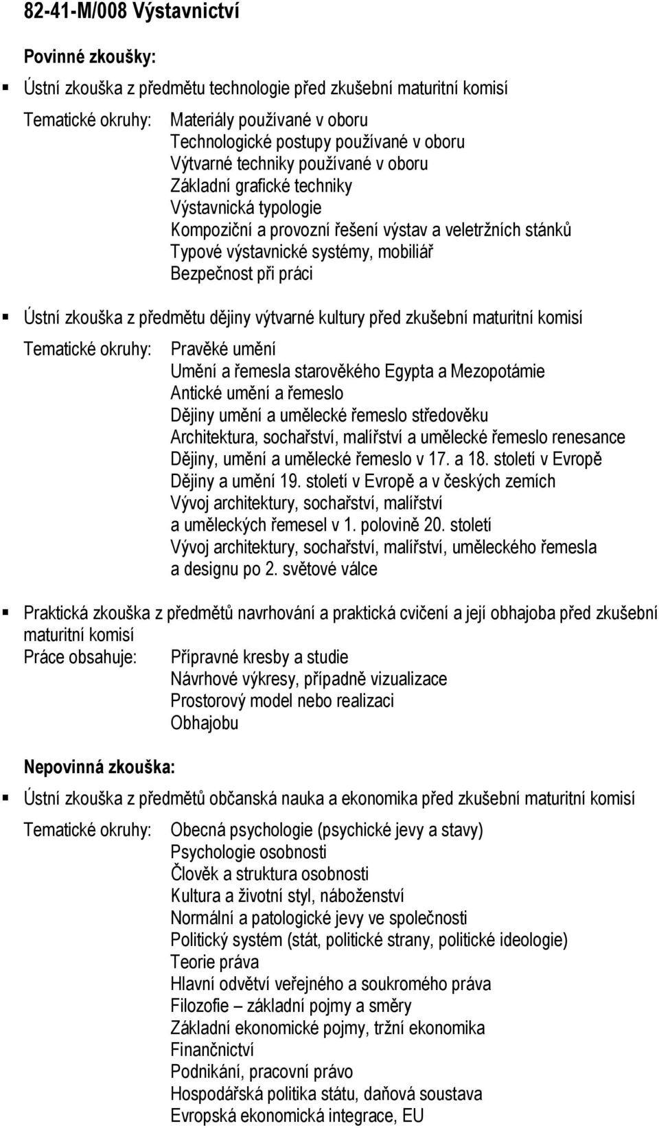 provozní řešení výstav a veletržních stánků Typové výstavnické systémy, mobiliář, uměleckého řemesla Praktická zkouška z předmětů