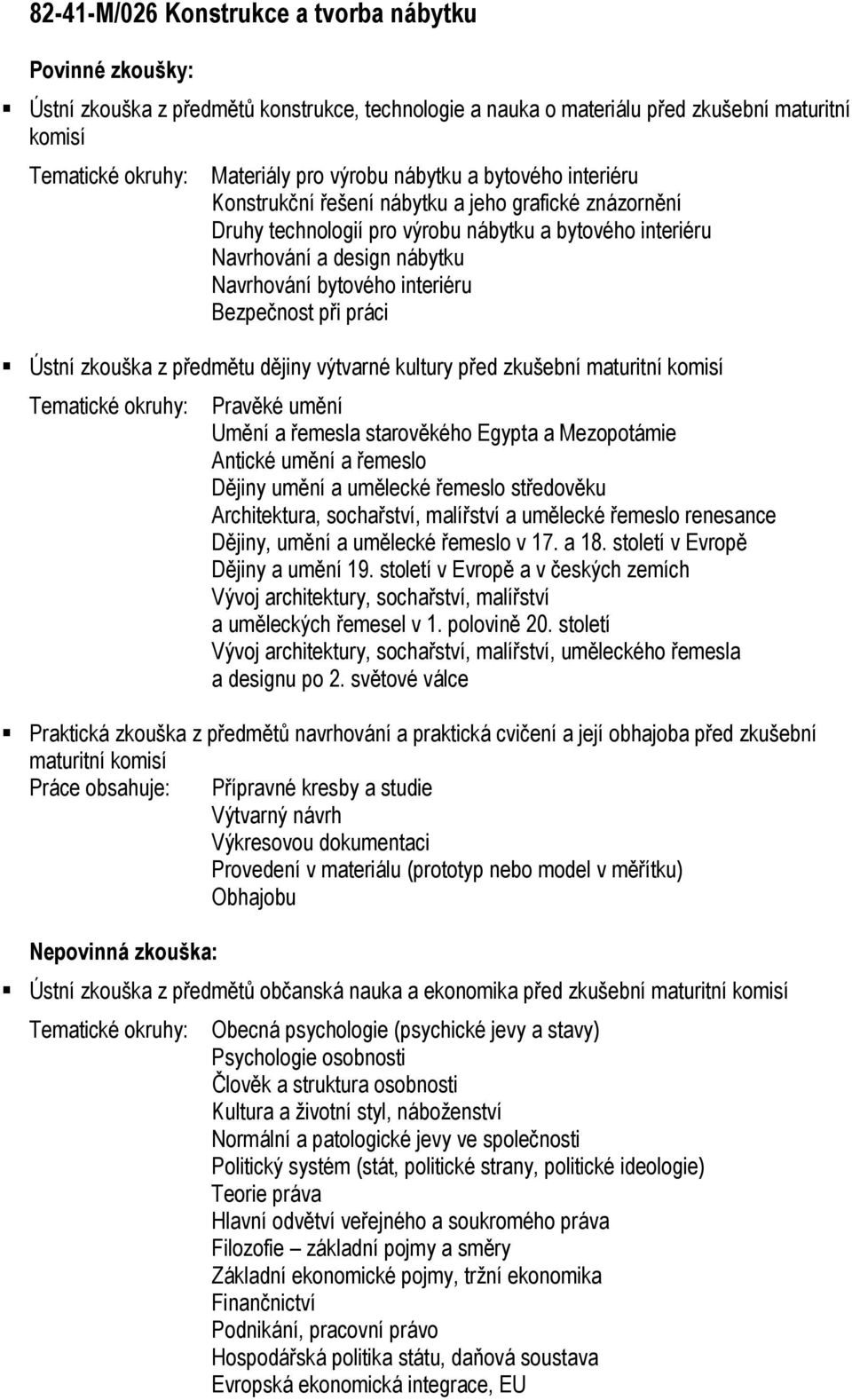 výrobu nábytku a bytového interiéru Navrhování a design nábytku Navrhování bytového interiéru, uměleckého řemesla Praktická zkouška z předmětů