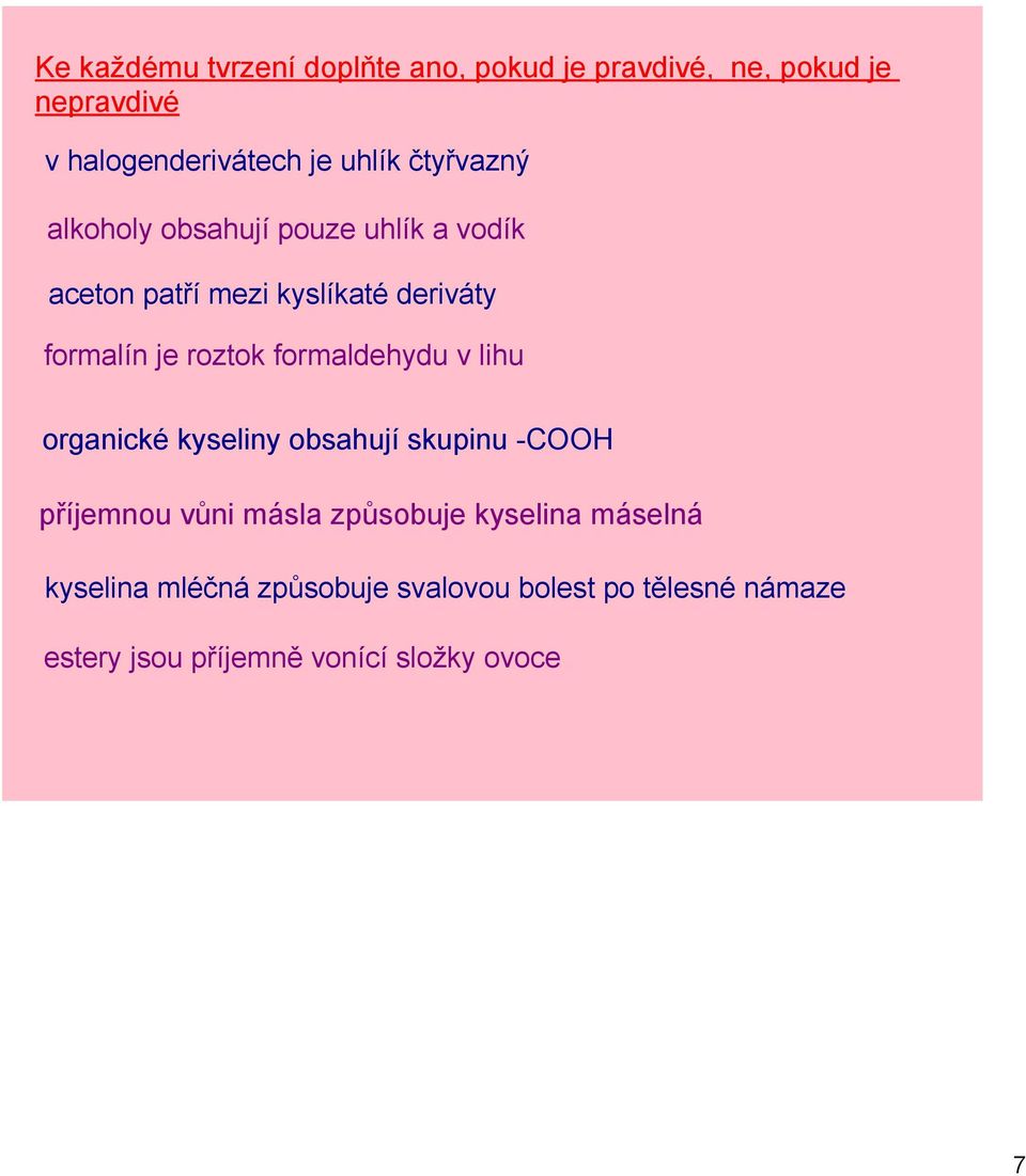 formaldehydu v lihu organické kyseliny obsahují skupinu COOH příjemnou vůni másla způsobuje kyselina