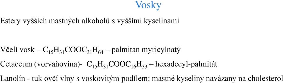 (vorvaňovina)- C 15 H 31 CC 16 H 33 hexadecyl-palmitát Lanolín -