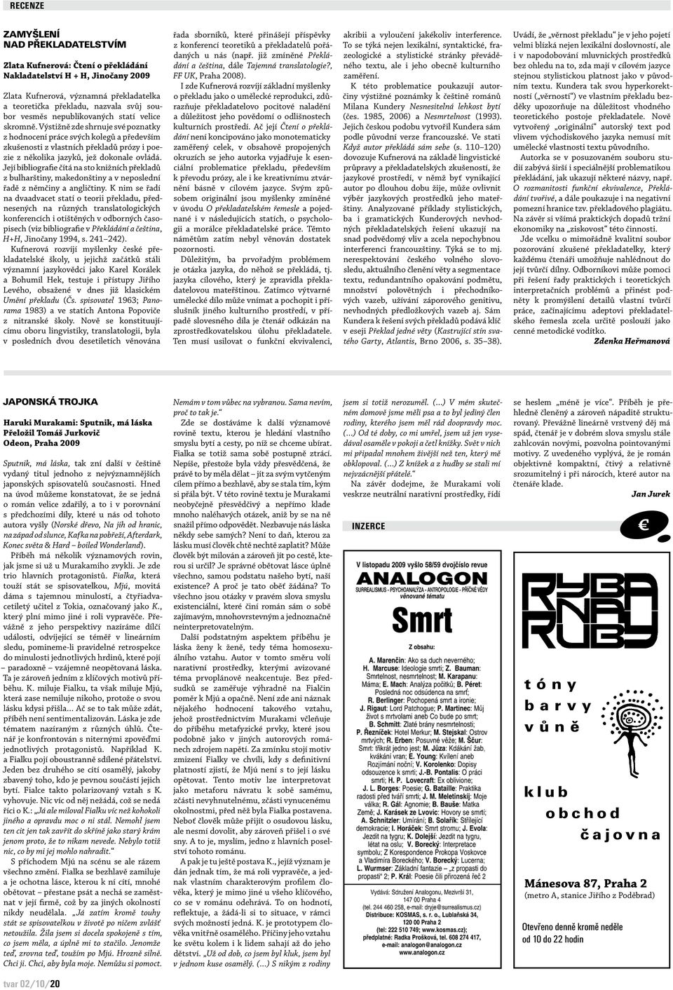 Výstižně zde shrnuje své poznatky z hodnocení práce svých kolegů a především zkušenosti z vlastních překladů prózy i poezie z několika jazyků, jež dokonale ovládá.