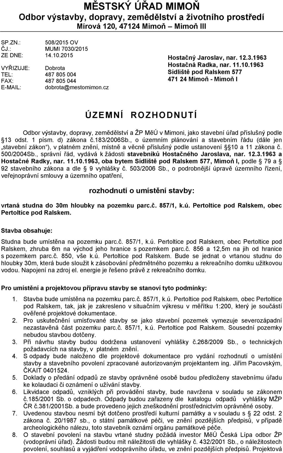 1963 Sídliště pod Ralskem 577 471 24 Mimoň - Mimoň I ÚZEMNÍ ROZHODNUTÍ Odbor výstavby, dopravy, zemědělství a ŽP MěÚ v Mimoni, jako stavební úřad příslušný podle 13 odst. 1 písm. d) zákona č.