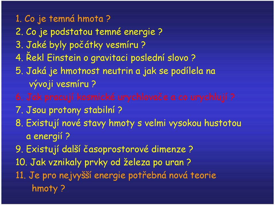 Jak pracují kosmické urychlovače a co urychlují? 7. Jsou protony stabilní? 8.