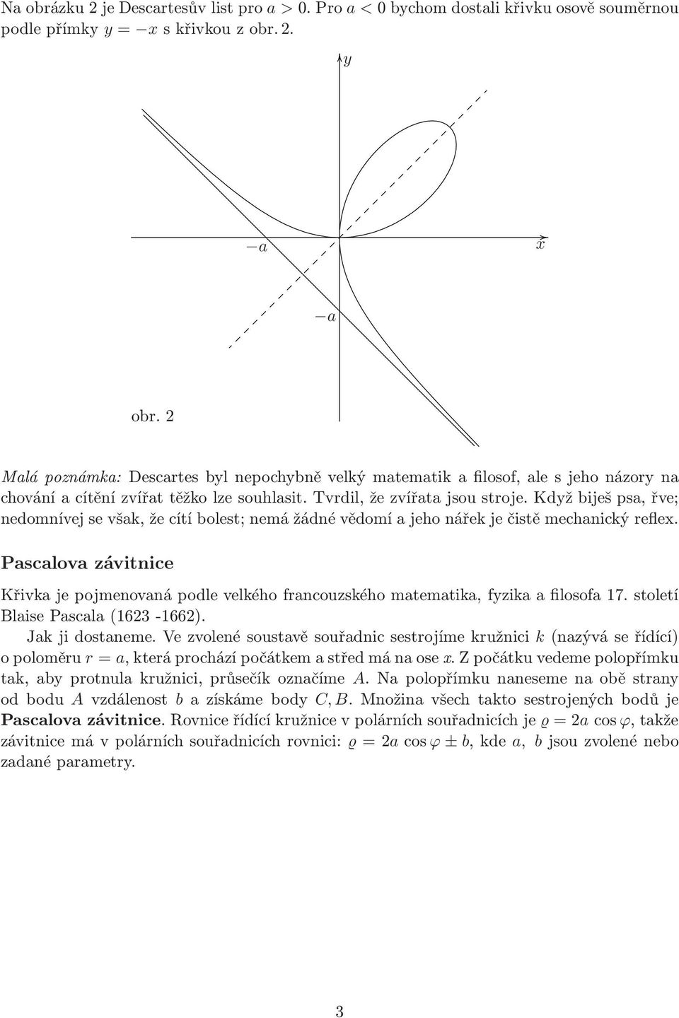 Když biješ psa, řve; nedomnívej se však, že cítí bolest; nemá žádné vědomí a jeho nářek je čistě mechanický reflex.