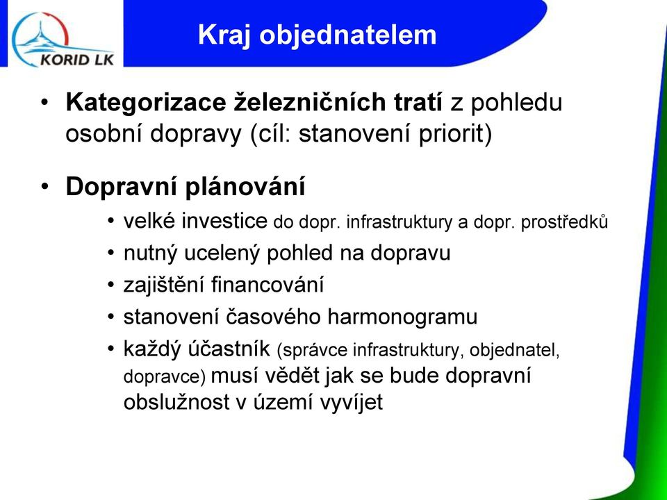 prostředků nutný ucelený pohled na dopravu zajištění financování stanovení časového
