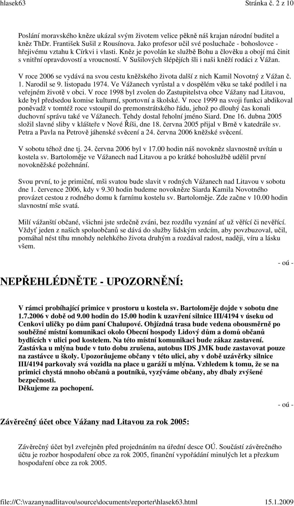 V Sušilových šlépějích šli i naši kněží rodáci z Vážan. V roce 2006 se vydává na svou cestu kněžského života další z nich Kamil Novotný z Vážan č. 1. Narodil se 9. listopadu 1974.