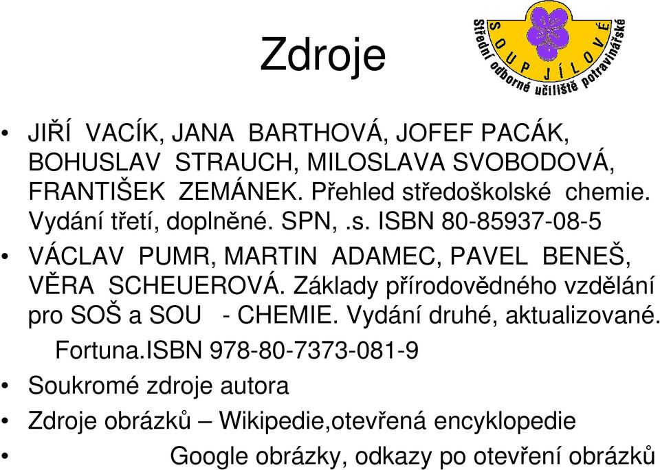 Základy přírodovědného vzdělání pro SOŠ a SOU - CHEMIE. Vydání druhé, aktualizované. Fortuna.