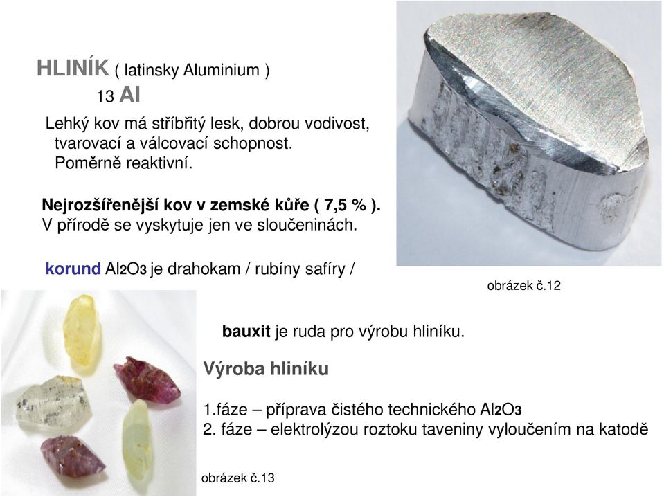 V přírodě se vyskytuje jen ve sloučeninách. korund Al2O3 je drahokam / rubíny safíry / obrázek č.