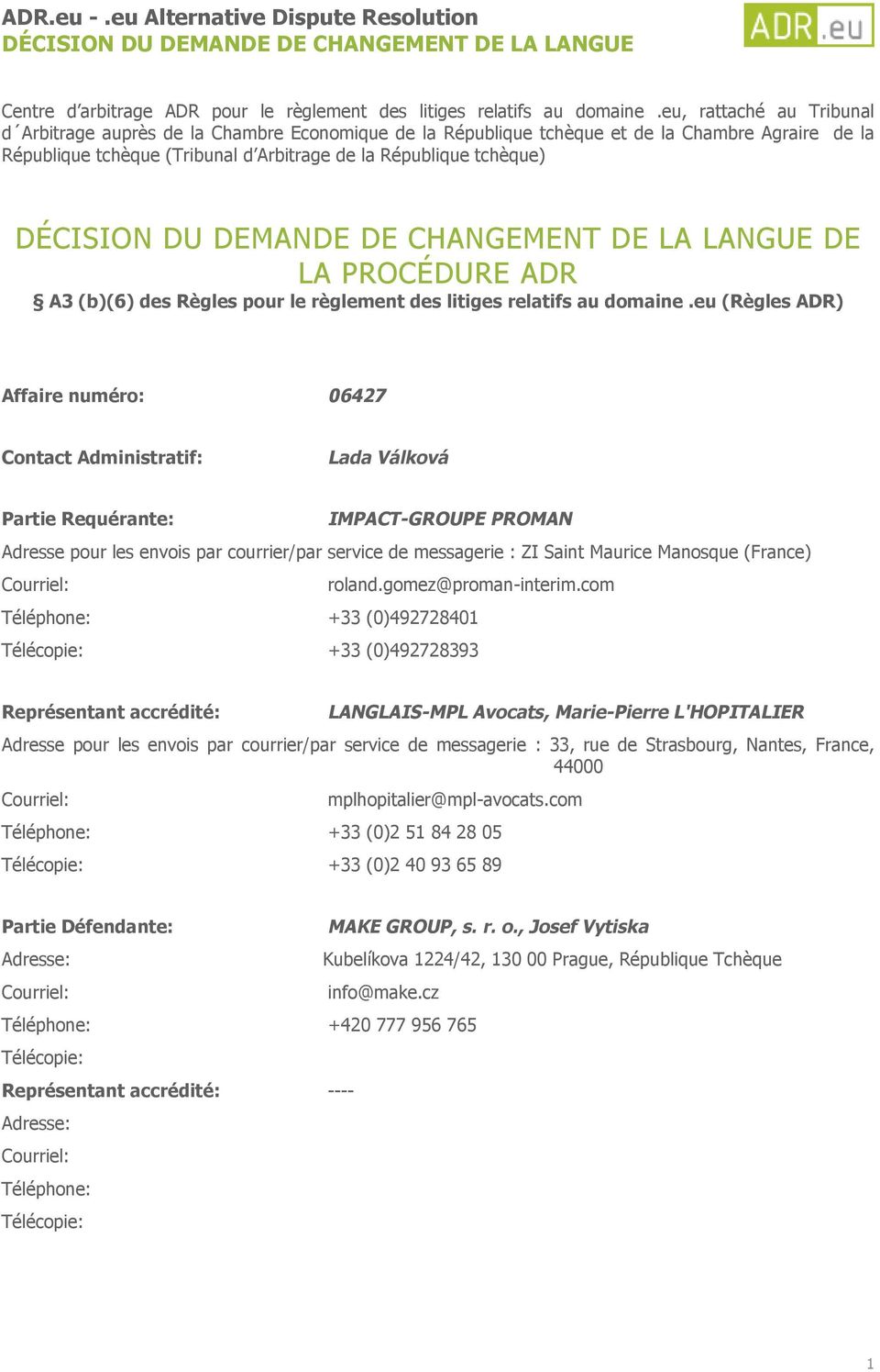 DÉCISION DU DEMANDE DE CHANGEMENT DE LA LANGUE DE LA PROCÉDURE ADR A3 (b)(6) des Règles pour le règlement des litiges relatifs au domaine.