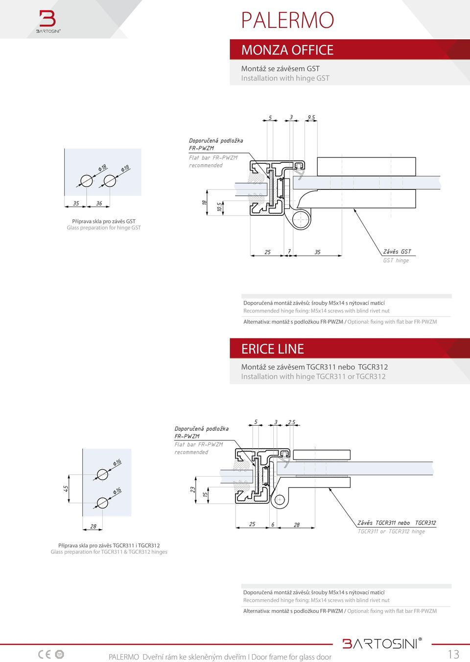 5 25 7 35 Závěs GST GST hinge Doporučená montáž závěsů: šrouby M5x14 s nýtovací maticí Recommended hinge fixing: M5x14 screws with blind rivet nut Alternativa: montáž s podložkou FR-PWZM / Optional: