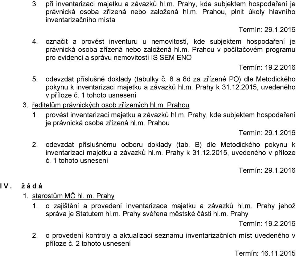 2.2016 5. odevzdat příslušné doklady (tabulky č. 8 a 8d za zřízené PO) dle Metodického pokynu k inventarizaci majetku a závazků hl.m. Prahy k 31.12.2015, uvedeného v příloze č. 1 tohoto usnesení 3.