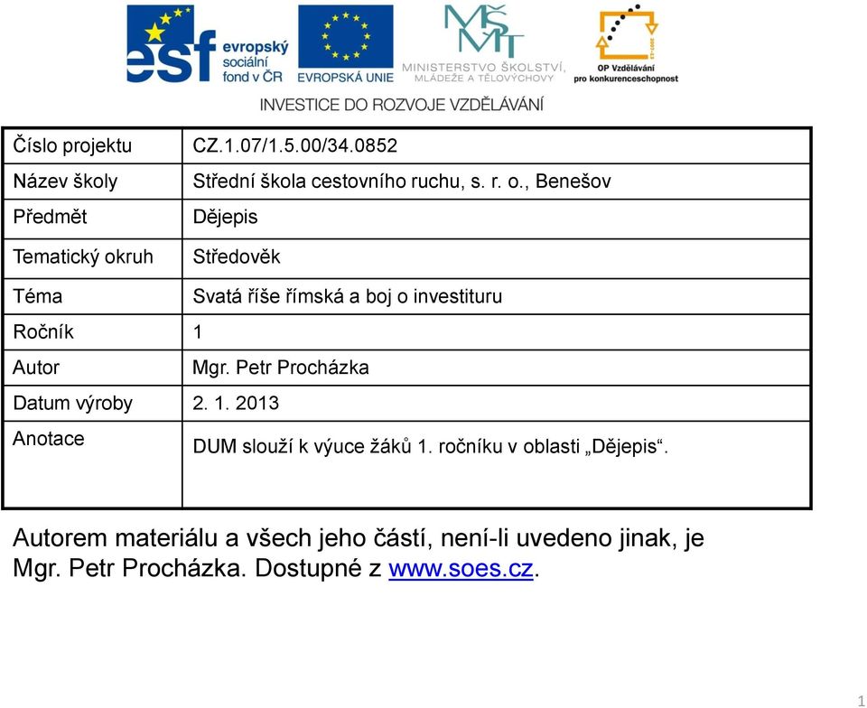 , Benešov Dějepis Středověk Téma Svatá říše římská a boj o investituru Ročník 1 Autor Mgr.