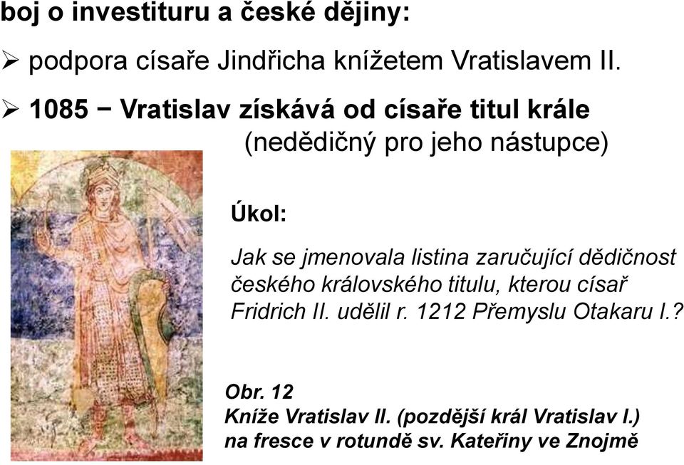 listina zaručující dědičnost českého královského titulu, kterou císař Fridrich II. udělil r.