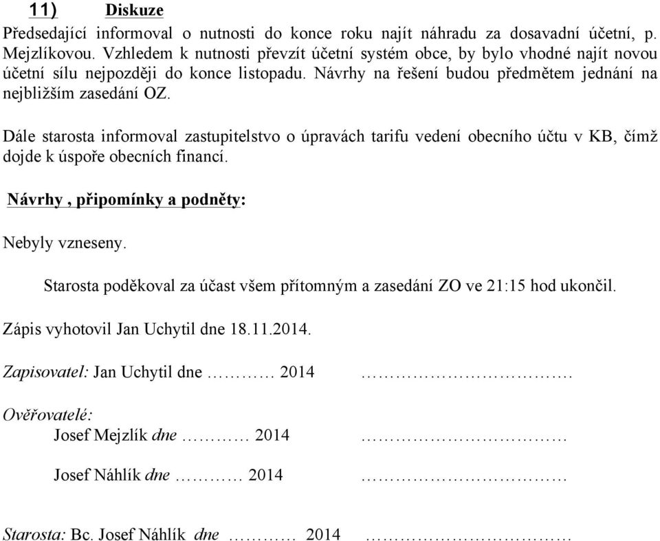 Návrhy na řešení budou předmětem jednání na nejbližším zasedání OZ.