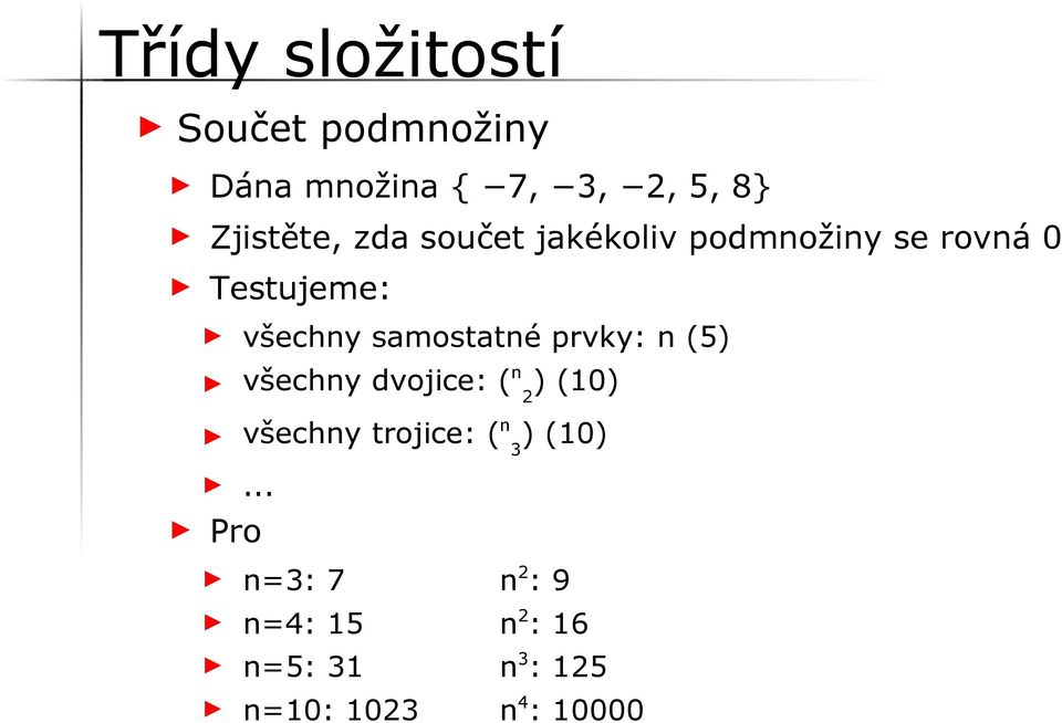 prvky: n (5) všechny dvojice: ( n ) (10) 2 všechny trojice: ( n ) (10) 3.