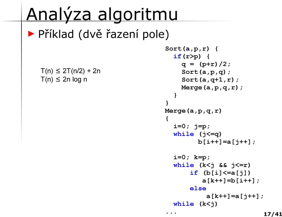 Merge(a,p,q,r); } } Merge(a,p,q,r) { i=0; j=p; while (j<=q) b[i++]=a[j++]; i=0;